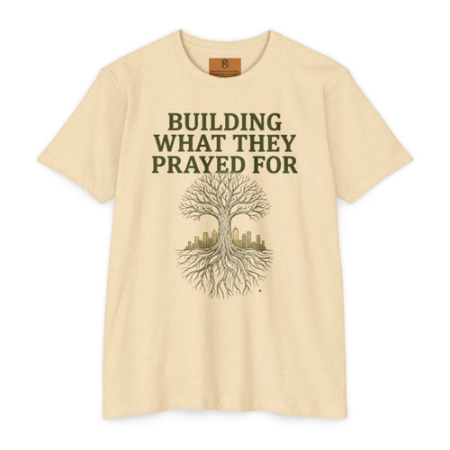 PR3PARED Building What They Prayed For T-Shirt — "Future Ancestor" Inspirational Tee